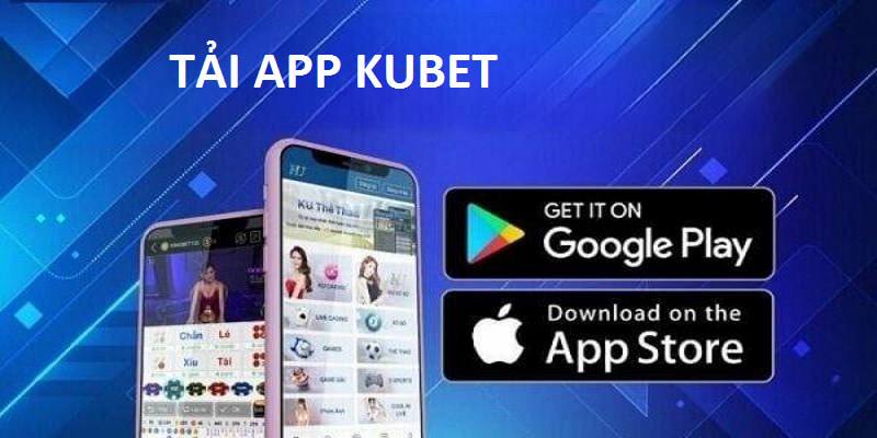 Tải Kubet giúp thành viên truy cập không giới hạn 